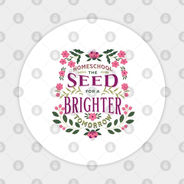 Homeschool - The Seed for a Brighter Tomorrow Magnet by BeeDesignzzz